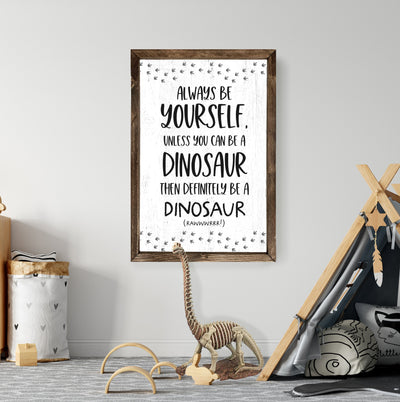 Always Be Yourself Dinosaur Wood Framed Sign - Mulberry Market Designs