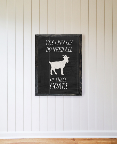 Yes I Do Need All of These Goats Wood Framed Sign - Mulberry Market Designs