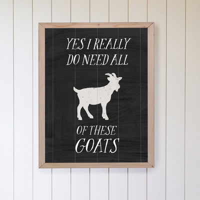 Yes I Do Need All of These Goats Wood Framed Sign - Mulberry Market Designs