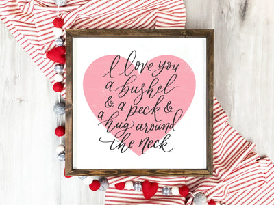 I Love You A Bushel And Peck Valentines Sign