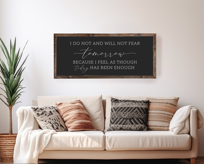 I Do Not And Will Fear Tomorrow Wall Art Wood Framed Sign