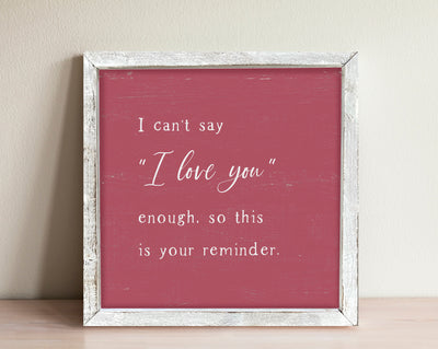 I Can't Say I Love You Enough Valentines Sign - Mulberry Market Designs