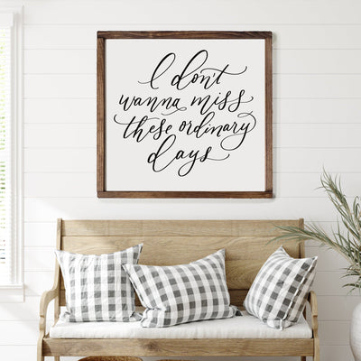 I Don't Wanna Miss These Ordinary Days | Living Room Sign - Mulberry Market Designs