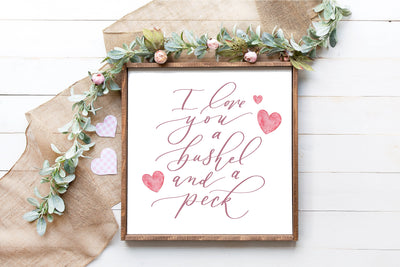 I Love You A Bushel And A Peck Sign - Mulberry Market Designs