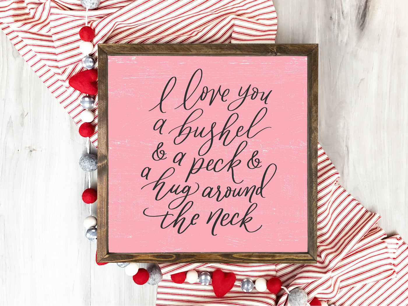 I Love You A Bushel And Peck Valentines Sign