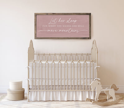 Let Her Sleep for When She Wakes She Will Move Mountains | Girl Nursery Sign - Mulberry Market Designs