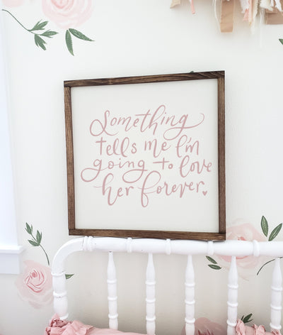 Something Tells Me I'm Going to Love Her Forever Wood Sign - Mulberry Market Designs