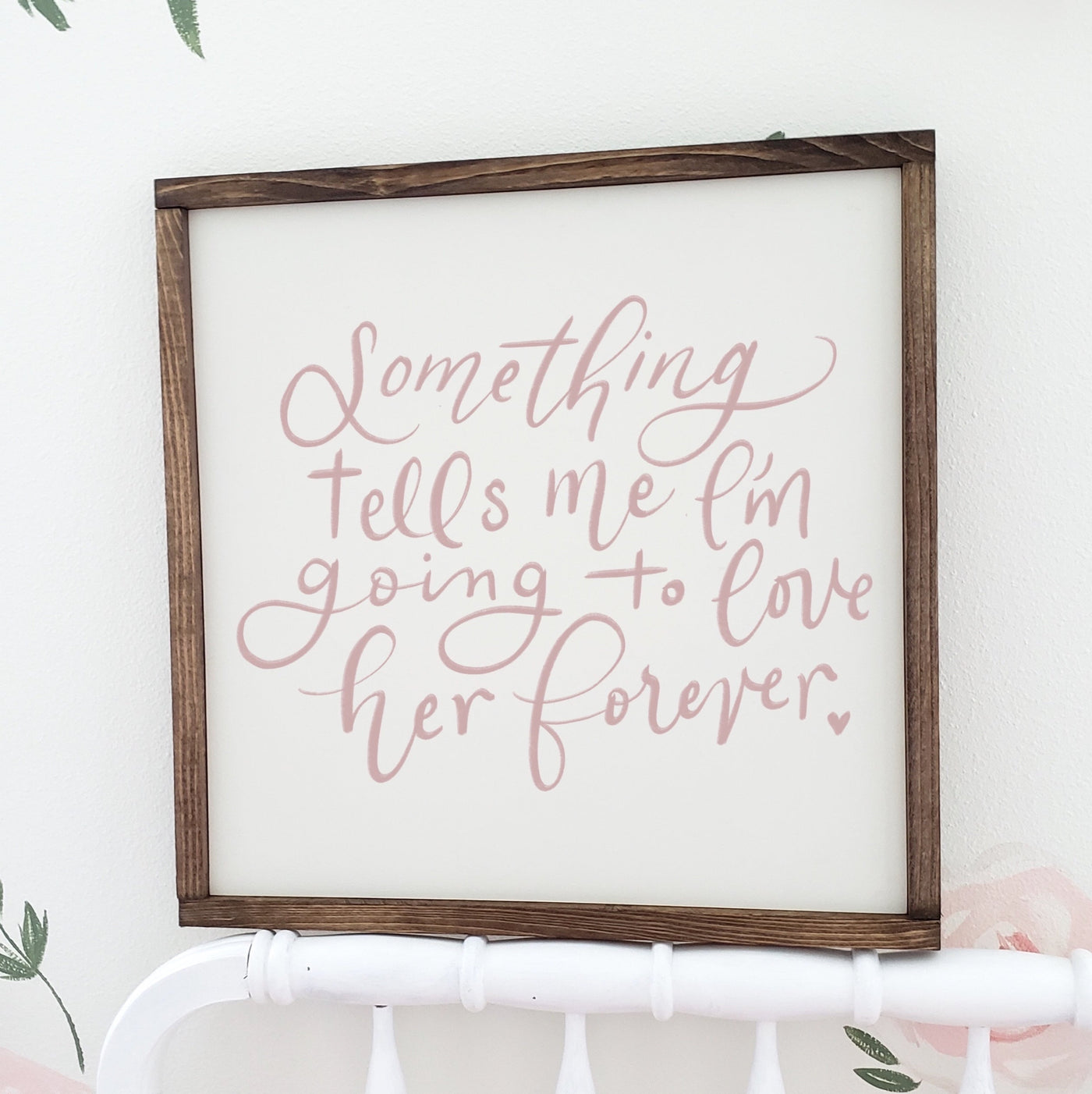 Something Tells Me I'm Going to Love Her Forever Wood Sign - Mulberry Market Designs