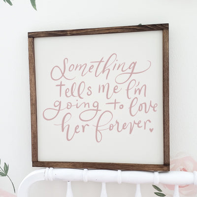 Something Tells Me I'm Going to Love Her Forever Wood Sign - Mulberry Market Designs