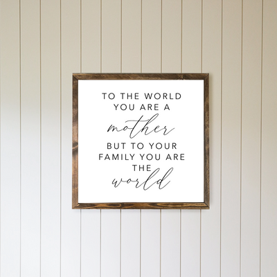 To The World You Are A Mother Wall Art - Mulberry Market Designs