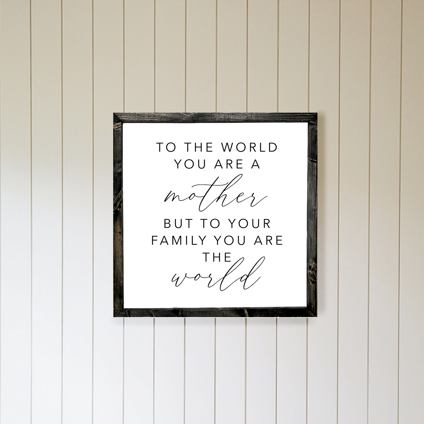 To The World You Are A Mother Wall Art - Mulberry Market Designs