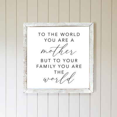 To The World You Are A Mother Wall Art - Mulberry Market Designs