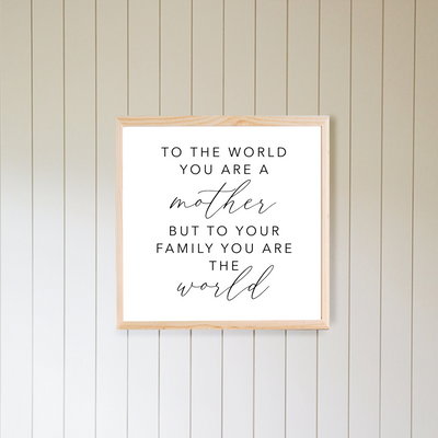 To The World You Are A Mother Wall Art - Mulberry Market Designs