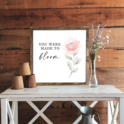 You Were Made To Bloom Wood Framed Sign