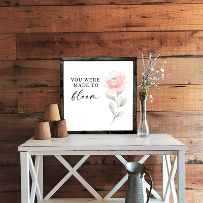 You Were Made To Bloom Wood Framed Sign