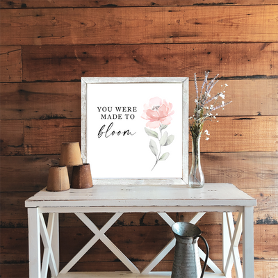 You Were Made To Bloom Wood Framed Sign