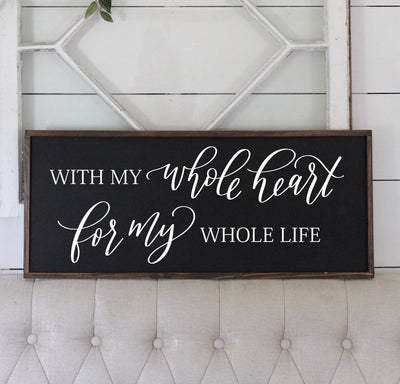 With My Whole Heart For My Whole Life Wooden Framed Sign - Mulberry Market Designs