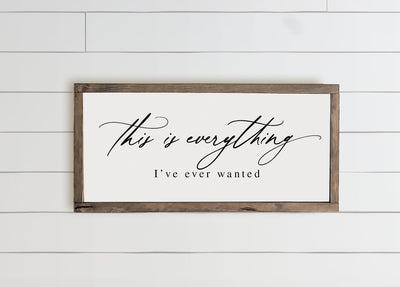 This Is Everything I've Ever Wanted Wood Framed Farmhouse Sign - Mulberry Market Designs